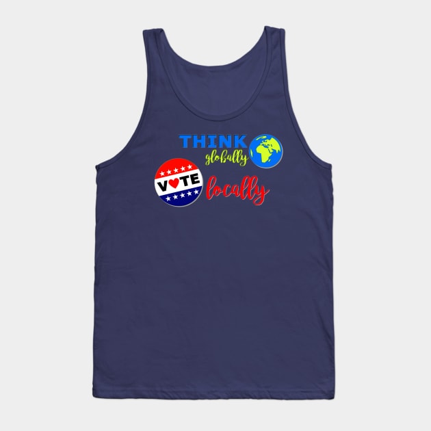 Think Globally, Vote Locally Tank Top by Bits